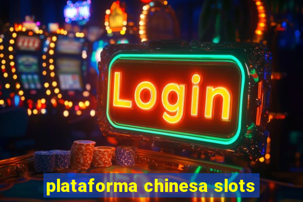 plataforma chinesa slots